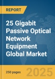 25 Gigabit Passive Optical Network (PON) Equipment Global Market Report 2025- Product Image