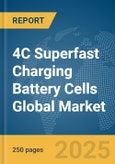 4C Superfast Charging Battery Cells Global Market Report 2025- Product Image
