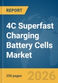 4C Superfast Charging Battery Cells Market Report 2026- Product Image