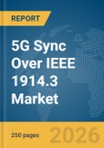 5G Sync Over IEEE 1914.3 Market Report 2026- Product Image