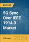 5G Sync Over IEEE 1914.3 Market Report 2026 - Product Image