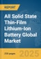 All Solid State Thin-Film Lithium-Ion Battery Global Market Report 2025 - Product Image