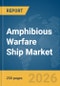 Amphibious Warfare Ship Market Report 2026 - Product Thumbnail Image