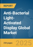 Anti-Bacterial Light-Activated Display Global Market Report 2025- Product Image