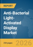 Anti-Bacterial Light-Activated Display Market Report 2026- Product Image