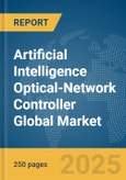 Artificial Intelligence (AI) Optical-Network Controller Global Market Report 2025- Product Image