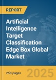 Artificial Intelligence (AI) Target Classification Edge Box Global Market Report 2025- Product Image