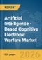 Artificial Intelligence (AI)-Based Cognitive Electronic Warfare (CEW) Market Report 2026 - Product Image