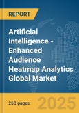 Artificial Intelligence (AI)-Enhanced Audience Heatmap Analytics Global Market Report 2025- Product Image