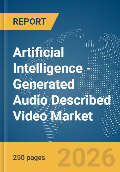 Artificial Intelligence (AI)-Generated Audio Described Video Market ...
