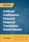 Artificial Intelligence (AI)-Powered Financial Translation Global Market Report 2025 - Product Thumbnail Image