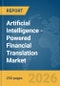 Artificial Intelligence (AI)-Powered Financial Translation Market Report 2026 - Product Thumbnail Image