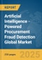Artificial Intelligence (AI)-Powered Procurement Fraud Detection Global Market Report 2025 - Product Thumbnail Image