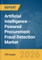 Artificial Intelligence (AI)-Powered Procurement Fraud Detection Market Report 2026 - Product Thumbnail Image