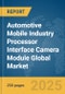 Automotive Mobile Industry Processor Interface (MIPI) Camera Module Global Market Report 2025 - Product Thumbnail Image