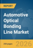 Automotive Optical Bonding Line Market Report 2026- Product Image