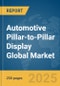 Automotive Pillar-to-Pillar Display Global Market Report 2025 - Product Thumbnail Image