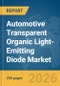 Automotive Transparent Organic Light-Emitting Diode (OLED) Market Report 2026 - Product Thumbnail Image