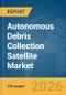Autonomous Debris Collection Satellite Market Report 2026 - Product Thumbnail Image