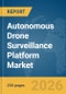 Autonomous Drone Surveillance Platform Market Report 2026 - Product Thumbnail Image