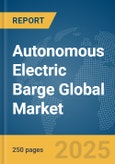 Autonomous Electric Barge Global Market Report 2025- Product Image