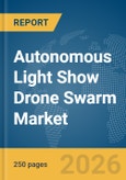 Autonomous Light Show Drone Swarm Market Report 2026- Product Image
