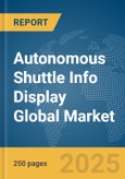 Autonomous Shuttle Info Display Global Market Report 2025- Product Image