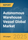 Autonomous Warehouse Vessel Global Market Report 2025- Product Image