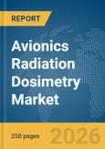 Avionics Radiation Dosimetry Market Report 2026- Product Image