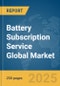 Battery Subscription Service Global Market Report 2025 - Product Thumbnail Image