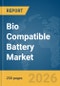 Bio Compatible Battery Market Report 2026 - Product Image