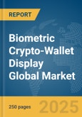 Biometric Crypto-Wallet Display Global Market Report 2025- Product Image