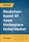 Blockchain-Based XR Asset Marketplace Global Market Report 2025 - Product Thumbnail Image