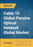 Cable 10 Global Passive Optical Network (GPON) Global Market Report 2025- Product Image