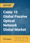Cable 10 Global Passive Optical Network (GPON) Global Market Report 2025 - Product Image