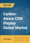 Carbon-Aware CDN Display Global Market Report 2025 - Product Thumbnail Image