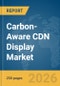 Carbon-Aware CDN Display Market Report 2026 - Product Thumbnail Image