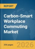 Carbon-Smart Workplace Commuting Market Report 2026- Product Image