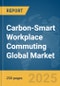 Carbon-Smart Workplace Commuting Global Market Report 2025 - Product Image