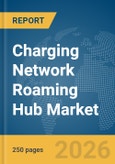 Charging Network Roaming Hub Market Report 2026- Product Image