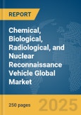 Chemical, Biological, Radiological, and Nuclear (CBRN) Reconnaissance Vehicle Global Market Report 2025- Product Image
