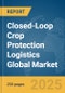 Closed-Loop Crop Protection Logistics Global Market Report 2025 - Product Thumbnail Image