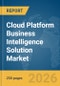 Cloud Platform Business Intelligence (BI) Solution Market Report 2026 - Product Image