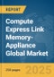 Compute Express Link (CXL) Memory-Appliance Global Market Report 2025 - Product Thumbnail Image