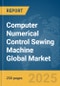 Computer Numerical Control (CNC) Sewing Machine Global Market Report 2025 - Product Thumbnail Image