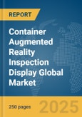 Container Augmented Reality (AR) Inspection Display Global Market Report 2025- Product Image