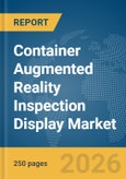 Container Augmented Reality (AR) Inspection Display Market Report 2026- Product Image