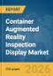 Container Augmented Reality (AR) Inspection Display Market Report 2026 - Product Thumbnail Image