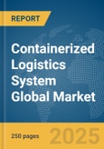 Containerized Logistics System Global Market Report 2025- Product Image