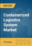 Containerized Logistics System Market Report 2026- Product Image